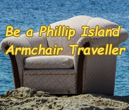 An armchair is on the sand with the sea behind. Written over is Be a Phillip Island Armchair Traveller.